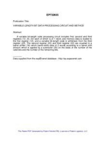 EP732655 Publication Title: VARIABLE-LENGTH BIT DATA PROCESSING CIRCUIT AND METHOD Abstract: A variable bit-length code processing circuit includes first, second and third registers (12, 20, 22) each of which is of 1 wor