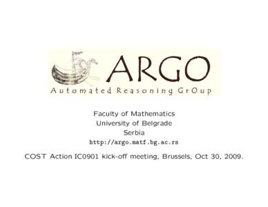 Faculty of Mathematics University of Belgrade Serbia http://argo.matf.bg.ac.rs COST Action IC0901 kick-off meeting, Brussels, Oct 30, 2009.