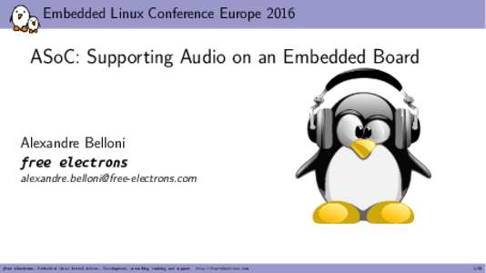Embedded Linux Conference EuropeASoC: Supporting Audio on an Embedded Board Alexandre Belloni free electrons