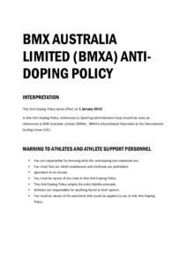 BMX AUSTRALIA LIMITED (BMXA) ANTIDOPING POLICY INTERPRETATION This Anti-Doping Policy takes effect on 1 JanuaryIn this Anti-Doping Policy, references to Sporting administration body should be read as references to