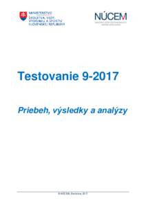 TestovaniePriebeh, výsledky a analýzy © NÚCEM, Bratislava 2017  Testovanie – priebeh, výsledky a analýzy