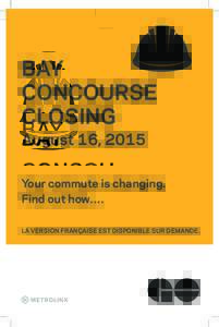 BAY CONCOURSE CLOSING August 16, 2015  Your commute is changing.
