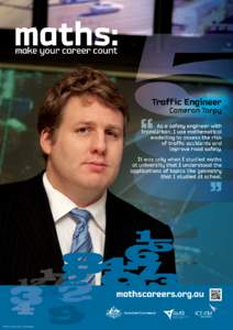 Traffic Engineer Cameron Torpy As a safety engineer with TransUrban, I use mathematical modelling to assess the risk
