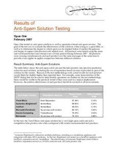 Results of Anti-Spam Solution Testing Opus One February 2007 Opus One tested six anti-spam solutions as well as reputation-based anti-spam services. The goal of the test was to evaluate the effectiveness of the solutions