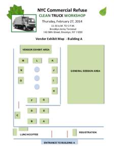 NYC	
  Commercial	
  Refuse	
  	
   CLEAN	
  TRUCK	
  WORKSHOP	
   Thursday,	
  February	
  27,	
  2014	
   11:30	
  A.M.	
  TO	
  5	
  P.M.	
   Brooklyn	
  Army	
  Terminal	
  