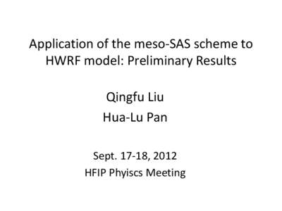 Application of the meso-SAS scheme to HWRF model: Preliminary Results Qingfu Liu Hua-Lu Pan Sept, 2012