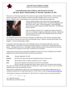 Churchill Society of British Columbia PRESENTS AN EVENING WITH CHURCHILL: “Churchill and the Muse of History: His Passion for the Past” with guest speaker Michael Shelden on Thursday, September 18, 2014 Please join u