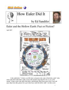 How Euler Did It by Ed Sandifer Euler and the Hollow Earth: Fact or Fiction? AprilIs the earth hollow? Is there a sun 600 miles in diameter at the center of the hollow earth? Is the