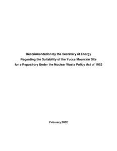 Recommendation by the Secretary of Energy Regarding the Suitability of the Yucca Mountain Site for a Repository Under the Nuclear Waste Policy Act of 1982 February 2002