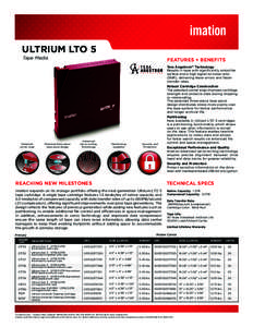 ULTRIUM LTO 5 Tape Media Features + Benefits Tera Ångstrom™ Technology Results in tape with significantly smoother