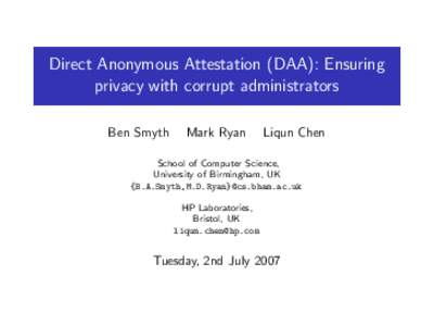 Direct Anonymous Attestation (DAA): Ensuring privacy with corrupt administrators Ben Smyth Mark Ryan