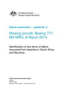 Debris examination – update No. 2  Missing aircraft, Boeing 777, 9M-MRO, 8 March 2014 Identification of two items of debris recovered from beaches in South Africa