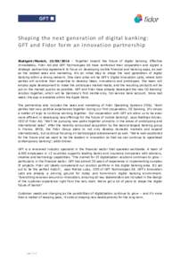 Shaping the next generation of digital banking: GFT and Fidor form an innovation partnership Stuttgart/Munich,  – Together toward the future of digital banking. Effective immediately, Fidor AG and GFT Technol