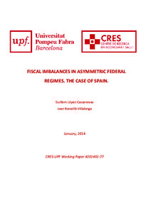 Fiscal Imbalances in Asymmetric Federal Regimes. The Case of Spain Guillem López-Casasnovas (UPF) and Joan Rosselló-Villalonga (UIB) Abstract The dispute over the manner of computing fiscal imbalances is not a technic