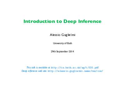Introduction to Deep Inference Alessio Guglielmi University of Bath 29th SeptemberThis talk is available at http://cs.bath.ac.uk/ag/t/IDI.pdf