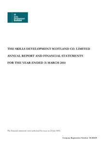 THE SKILLS DEVELOPMENT SCOTLAND CO. LIMITED ANNUAL REPORT AND FINANCIAL STATEMENTS FOR THE YEAR ENDED 31 MARCH 2014 The financial statements were authorised for issue on 25 JulyCompany Registration Number: SC20265