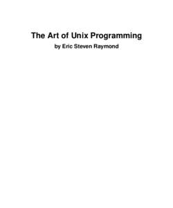The Art of Unix Programming by Eric Steven Raymond The Art of Unix Programming by Eric Steven Raymond Copyright © 2003 Eric S. Raymond
