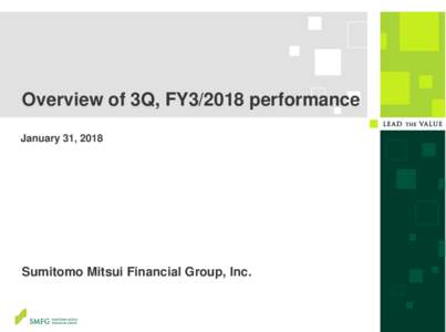 Overview of 3Q, FY3/2018 performance January 31, 2018 Sumitomo Mitsui Financial Group, Inc.  ディスクレーマー
