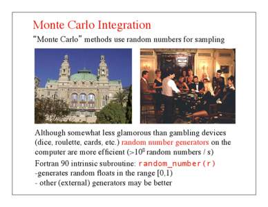 Monte Carlo Integration	 
 “Monte Carlo” methods use random numbers for sampling Although somewhat less glamorous than gambling devices