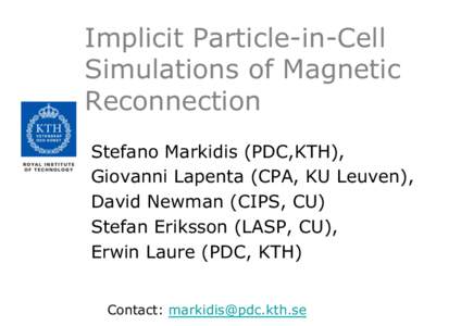Implicit Particle-in-Cell Simulations of Magnetic Reconnection Stefano Markidis (PDC,KTH), Giovanni Lapenta (CPA, KU Leuven), David Newman (CIPS, CU)