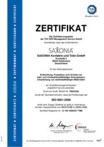 ZERTIFIKAT Die Zertifizierungsstelle der TÜV SÜD Management Service GmbH bescheinigt, dass das Unternehmen  SAXONIA Kontakte und Teile GmbH