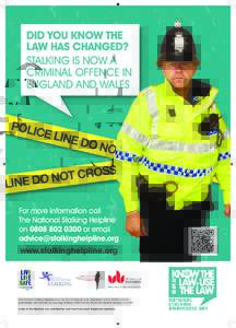 DID YOU KNOW THE LAW HAS CHANGED? STALKING IS NOW A CRIMINAL OFFENCE IN ENGLAND AND WALES