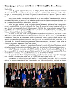 Three judges inducted as Fellows of Mississippi Bar Foundation May 2, 2016 Court of Appeals Judge David M. Ishee of Gulfport, Circuit Judge Dal Williamson of Laurel and Chancellor Cynthia Brewer of Madison County were in