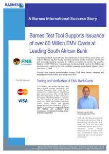 A Barnes International Success Story  Barnes Test Tool Supports Issuance of over 60 Million EMV Cards at Leading South African Bank First National Bank South Africa is the oldest bank in South Africa and is today one