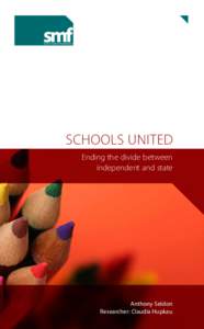 SCHOOLS UNITED Ending the divide between independent and state Anthony Seldon Researcher: Claudia Hupkau