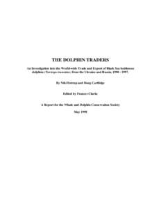 THE DOLPHIN TRADERS An Investigation into the World-wide Trade and Export of Black Sea bottlenose dolphins (Tursiops truncatus) from the Ukraine and Russia, By Niki Entrup and Doug Cartlidge