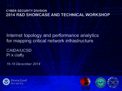 CYBER SECURITY DIVISION   2014 R&D SHOWCASE AND TECHNICAL WORKSHOP Internet topology and performance analytics for mapping critical network infrastructure