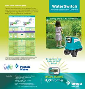 WaterSwitch  Quick check selection guide Onga offers seven different kits to suit any application. To create similar water pressure to normal mains water supply, it is important to select the appropriate Onga WaterSwitch
