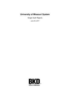 University of Missouri System Single Audit Reports June 30, 2017 University of Missouri System Single Audit Reports and Schedule of Expenditures of Federal Awards