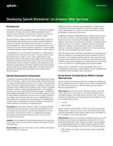TECH BRIEF  Deploying Splunk Enterprise® on Amazon Web Services Background Splunk Enterprise is the leading platform for real-time operational intelligence. It takes the machine data generated by your IT