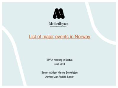 List of major events in Norway  EPRA meeting in Budva June 2014 Senior Adviser Hanne Sekkelsten Adviser Jan Anders Sæter