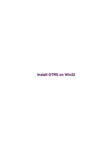 Install OTRS on Win32  Install OTRS on Win32 Table of Contents Install OTRS on Win32......................................................................................................................................1