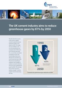 The UK cement industry aims to reduce greenhouse gases by 81% by 2050 The UK is the first country in the world to legally commit to greenhouse gas