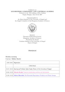 Conference on ALGORITHMIC COMPLEXITY AND UNIVERSAL ALGEBRA Dedicated to the 75th birthday of B´ela Cs´ ak´ any Szeged, Hungary, July 16–20, 2007