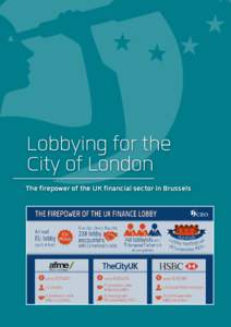Lobbying for the City of London The firepower of the UK financial sector in Brussels Introduction It has long been known that the financial services sector based in the UK is hugely powerful and has a big (and negative)