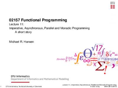 02157 Functional Programming - Lecture 11:  Imperative, Asynchronous, Parallel and Monadic Programming   A short story