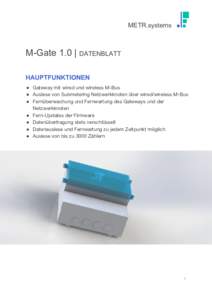 METR.systems  M-Gate 1.0 | ​DATENBLATT HAUPTFUNKTIONEN ● Gateway mit wired und wireless M-Bus   ● Auslese von Submetering Netzwerkknoten über wired/wireless M-Bus 