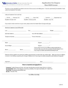 Application for Degree Non-HUB Access Office of the Registrar, 232 Capen Hall, This form is to be used ONLY by students who do not have access to the HUB system. It must be submitted by the deadline listed