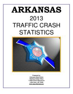 ARKANSAS 2013 TRAFFIC CRASH STATISTICS  Prepared by: