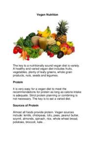 Vegan Nutrition  The key to a nutritionally sound vegan diet is variety. A healthy and varied vegan diet includes fruits, vegetables, plenty of leafy greens, whole grain products, nuts, seeds and legumes.