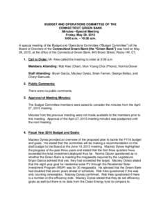 BUDGET AND OPERATIONS COMMITTEE OF THE CONNECTICUT GREEN BANK Minutes –Special Meeting Friday, May 29, 2015 9:00 a.m. – 10:30 a.m. A special meeting of the Budget and Operations Committee (“Budget Committee”) of 