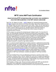 For Immediate Release  NFTE Joins NAFTrack Certification Award-winning NFTE entrepreneurship curriculum now available to more than 600 academies in the NAF network nationwide New York, NY (March 22, 2018) — NFTE (Netwo