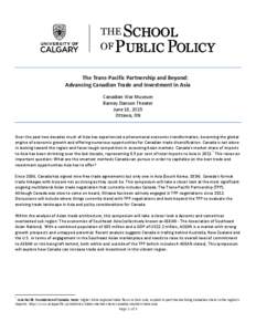 The Trans-Pacific Partnership and Beyond: Advancing Canadian Trade and Investment in Asia Canadian War Museum Barney Danson Theater June 18, 2015 Ottawa, ON
