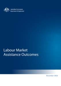 Australian Government Department of Employment  Labour Market Assistance Outcomes December 2012