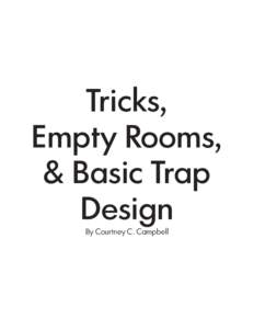 Tricks, Empty Rooms, & Basic Trap Design By Courtney C. Campbell