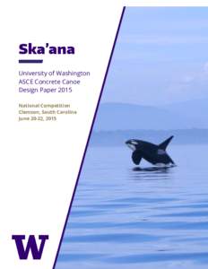 Ska’ana University of Washington ASCE Concrete Canoe Design Paper 2015 National Competition Clemson, South Carolina
